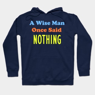 A Wise Man Once Said...Nothing Hoodie